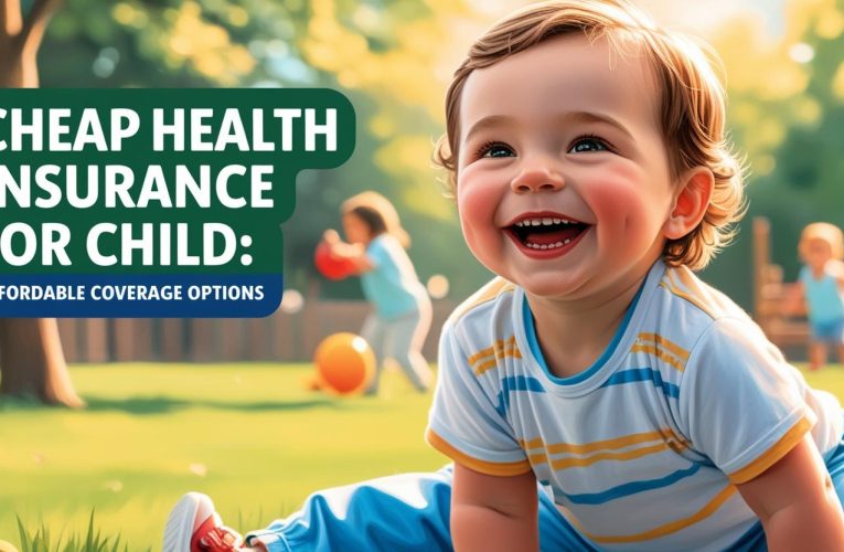 Cheap Health Insurance for Child: Affordable Coverage Options